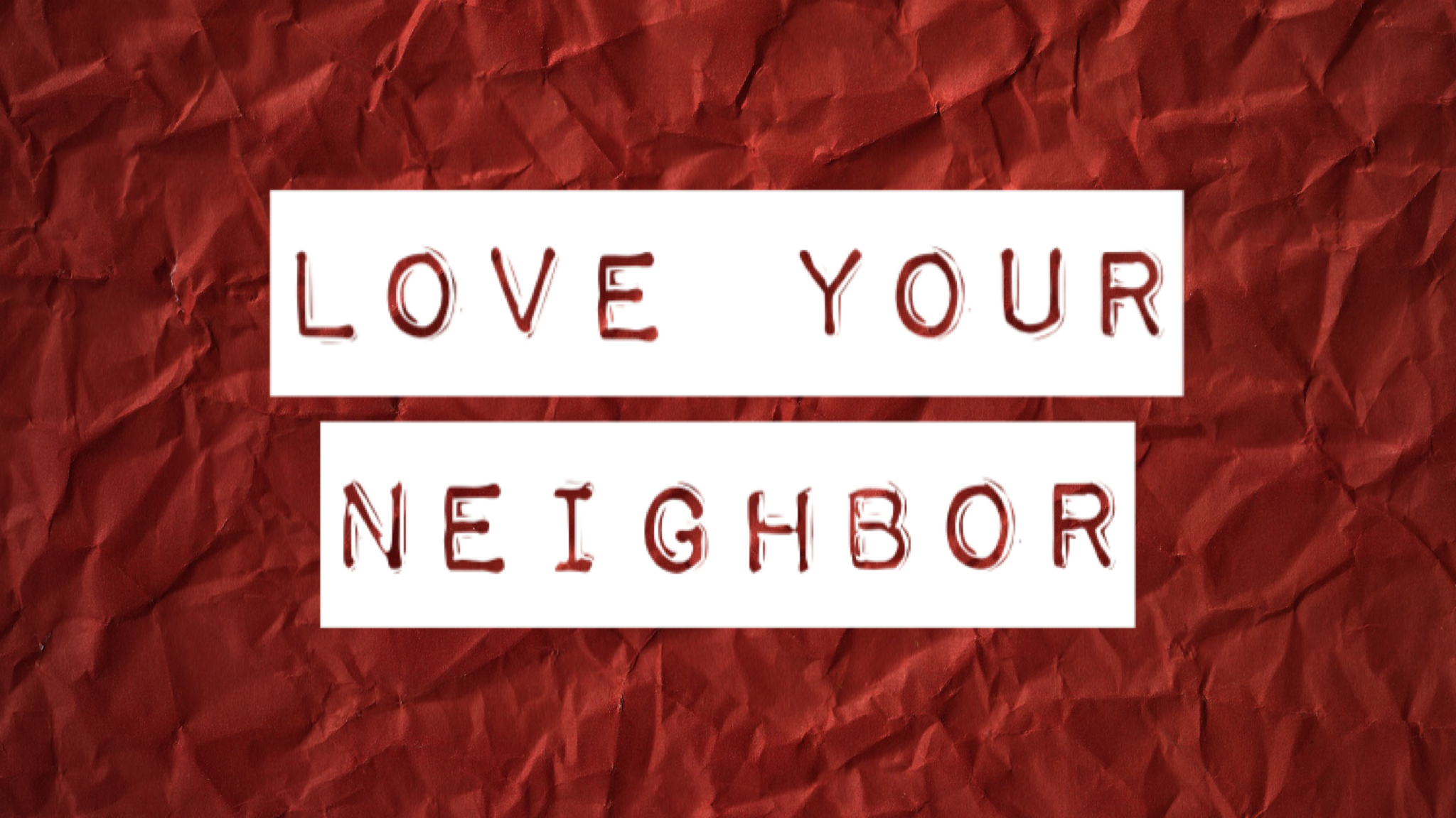 Love Your Neighbor (Part 4)